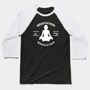 Yoga - Meditation is my medication Baseball T-Shirt